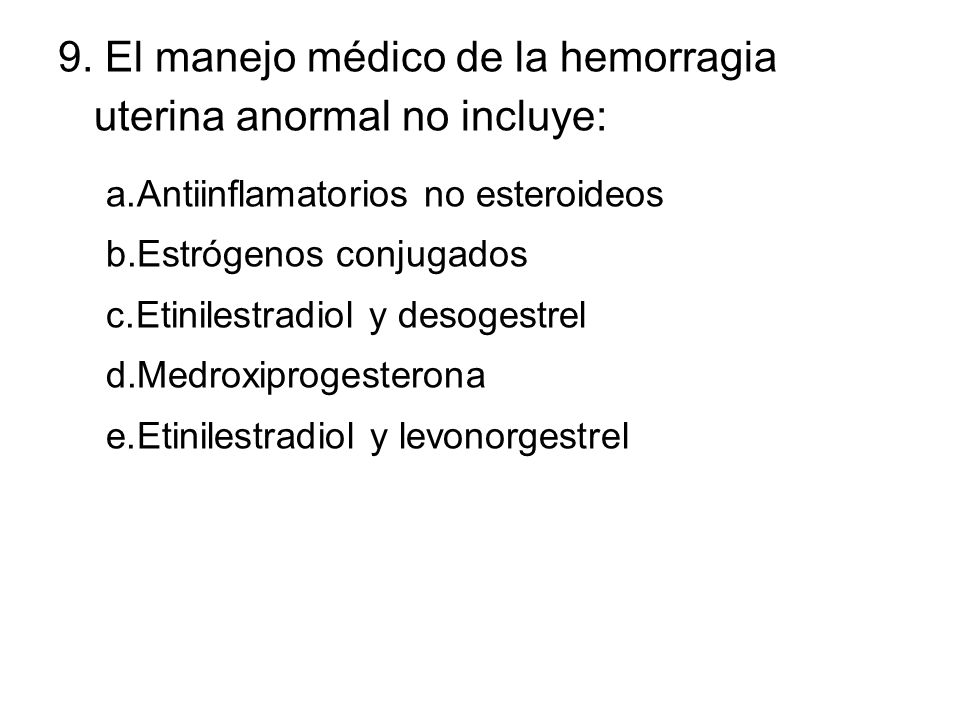 9. El manejo médico de la hemorragia uterina anormal no incluye: