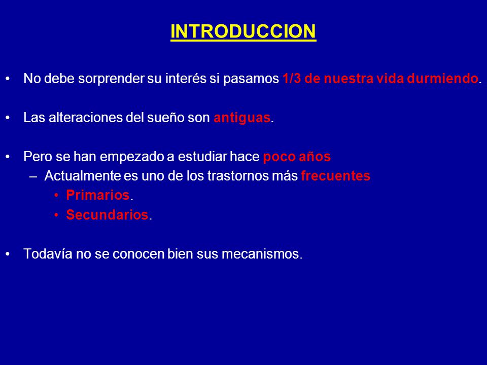 INTRODUCCION No debe sorprender su interés si pasamos 1/3 de nuestra vida durmiendo. Las alteraciones del sueño son antiguas.
