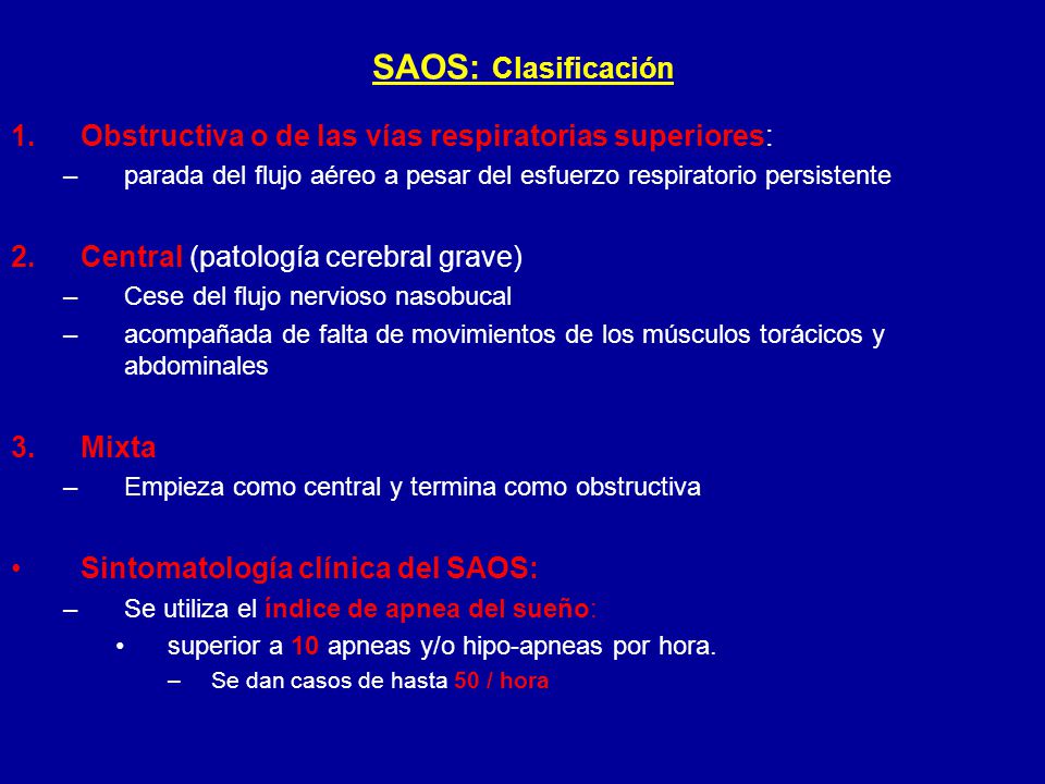 SAOS: Clasificación Obstructiva o de las vías respiratorias superiores: parada del flujo aéreo a pesar del esfuerzo respiratorio persistente.