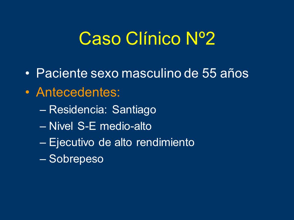 Caso Clínico Nº2 Paciente sexo masculino de 55 años Antecedentes:
