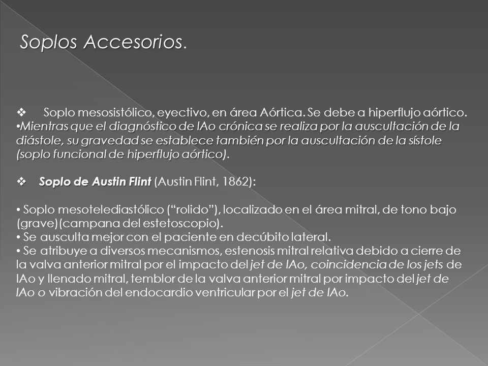 Soplos Accesorios. Soplo mesosistólico, eyectivo, en área Aórtica. Se debe a hiperflujo aórtico.