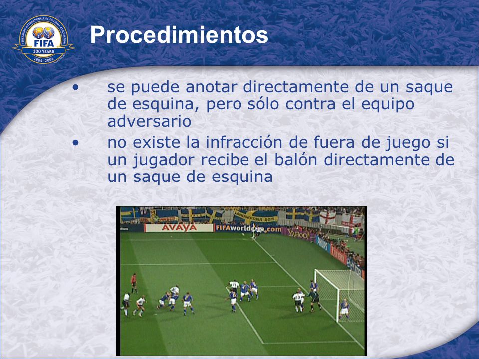 Procedimientos se puede anotar directamente de un saque de esquina, pero sólo contra el equipo adversario.