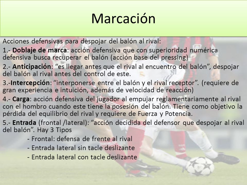 Marcación Acciones defensivas para despojar del balón al rival: