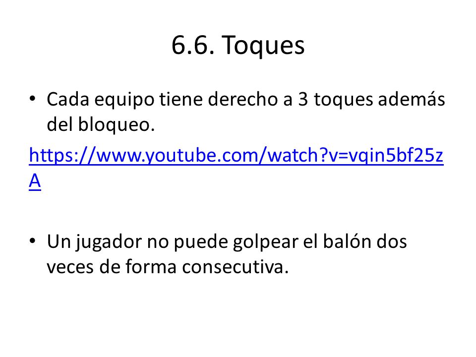 6.6. Toques Cada equipo tiene derecho a 3 toques además del bloqueo.