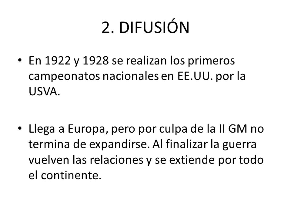 2. DIFUSIÓN En 1922 y 1928 se realizan los primeros campeonatos nacionales en EE.UU. por la USVA.