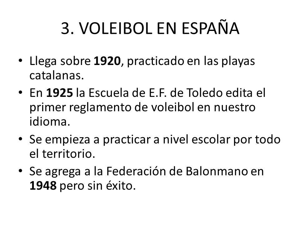 3. VOLEIBOL EN ESPAÑA Llega sobre 1920, practicado en las playas catalanas.