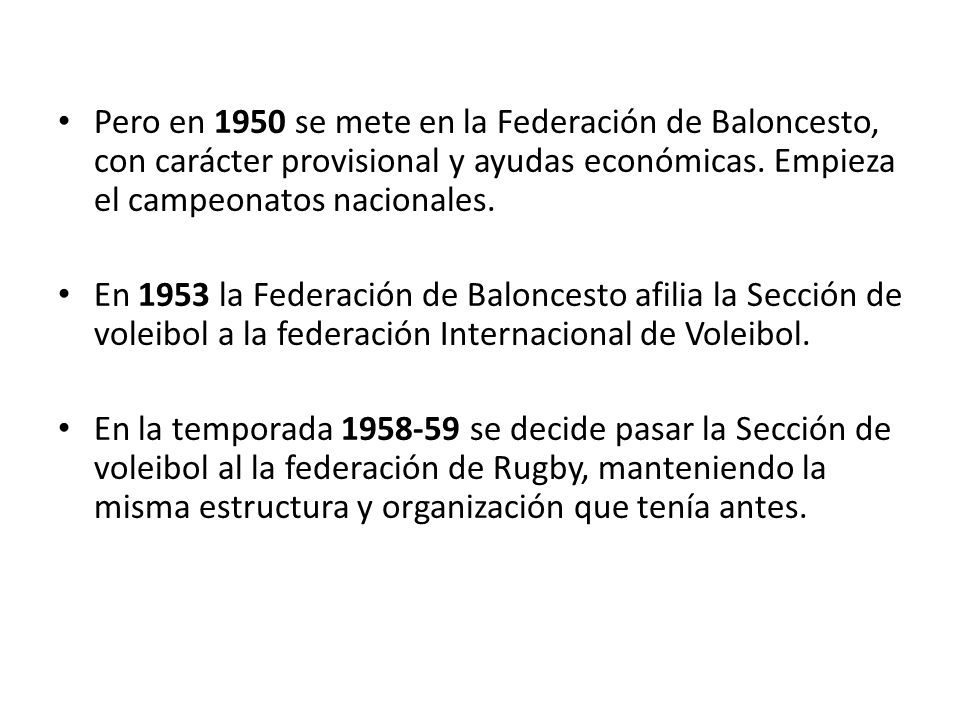 Pero en 1950 se mete en la Federación de Baloncesto, con carácter provisional y ayudas económicas. Empieza el campeonatos nacionales.