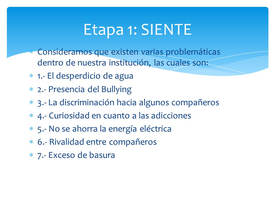 Etapa 1: SIENTE Consideramos que existen varias problemáticas dentro de nuestra institución, las cuales son: