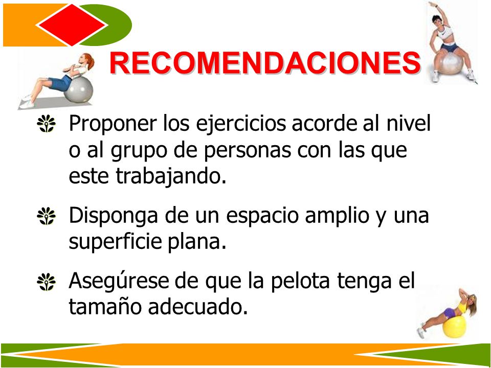 RECOMENDACIONES Proponer los ejercicios acorde al nivel o al grupo de personas con las que este trabajando.
