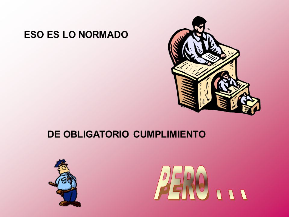 ESO ES LO NORMADO DE OBLIGATORIO CUMPLIMIENTO PERO . . .