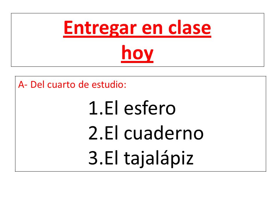 Entregar en clase hoy El esfero El cuaderno El tajalápiz