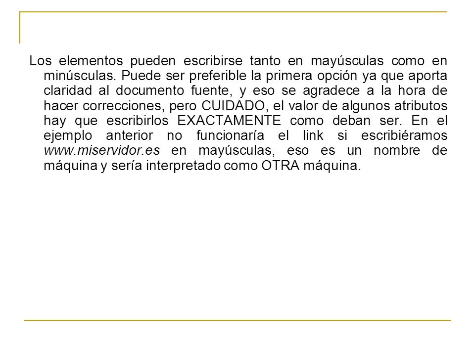 Los elementos pueden escribirse tanto en mayúsculas como en minúsculas