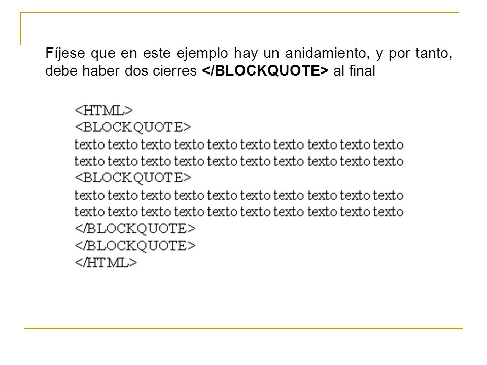 Fíjese que en este ejemplo hay un anidamiento, y por tanto, debe haber dos cierres </BLOCKQUOTE> al final