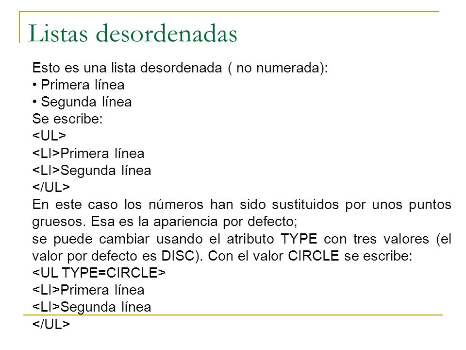 Listas desordenadas Esto es una lista desordenada ( no numerada):