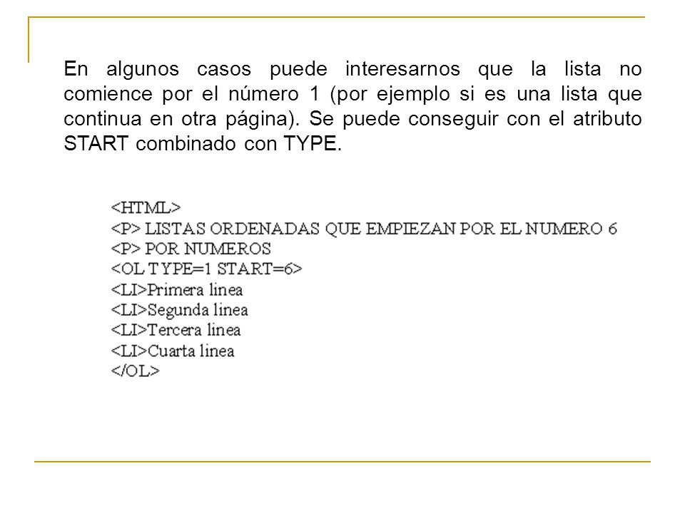 En algunos casos puede interesarnos que la lista no comience por el número 1 (por ejemplo si es una lista que continua en otra página).