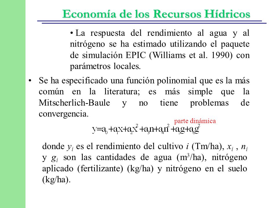 La respuesta del rendimiento al agua y al nitrógeno se ha estimado utilizando el paquete de simulación EPIC (Williams et al. 1990) con parámetros locales.