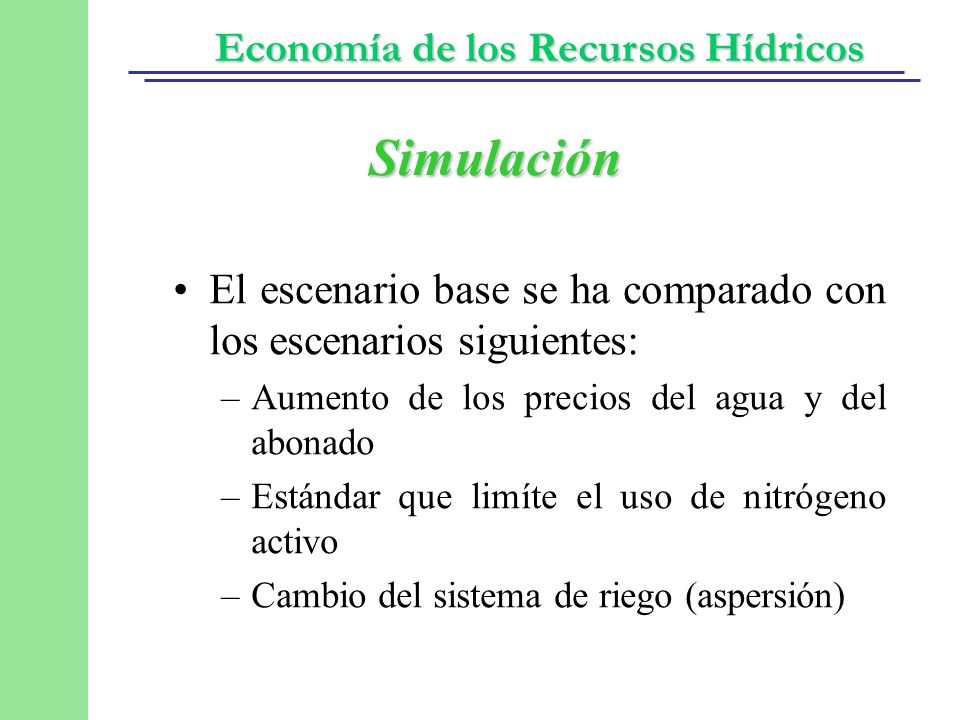 Simulación El escenario base se ha comparado con los escenarios siguientes: Aumento de los precios del agua y del abonado.