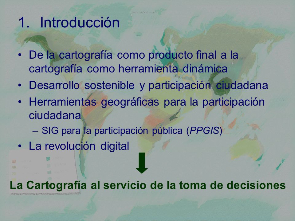 Introducción De la cartografía como producto final a la cartografía como herramienta dinámica. Desarrollo sostenible y participación ciudadana.
