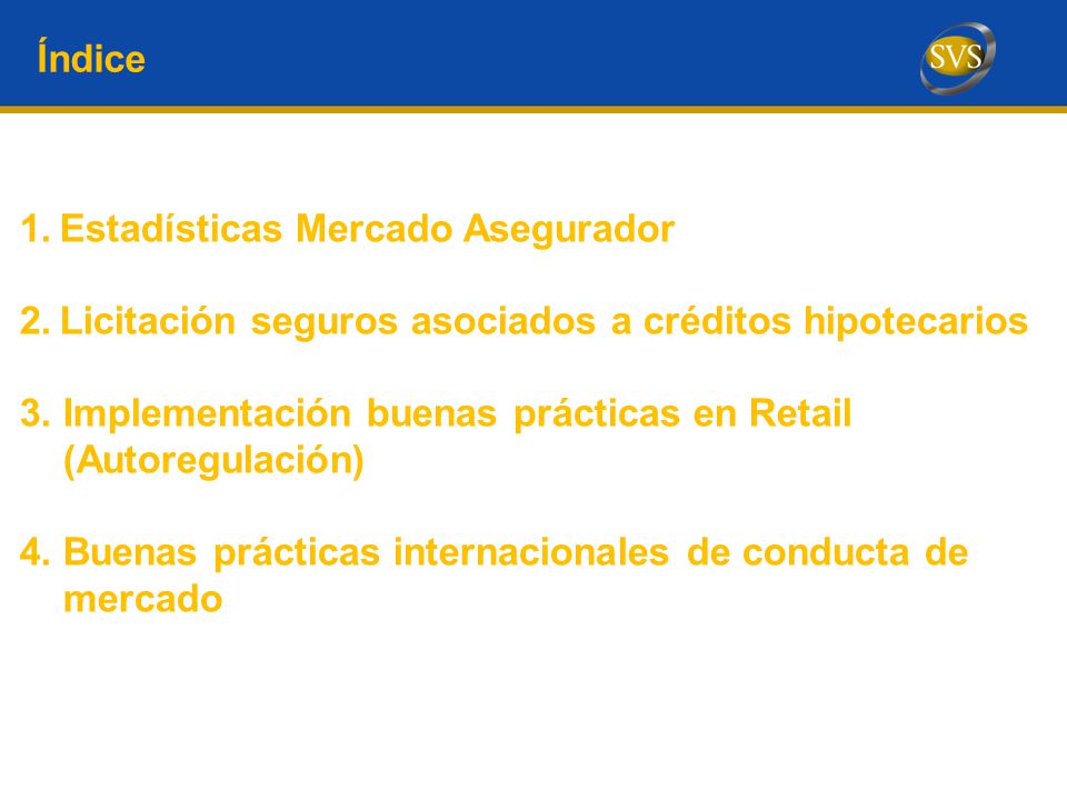 Índice Estadísticas Mercado Asegurador. Licitación seguros asociados a créditos hipotecarios. 3. Implementación buenas prácticas en Retail.