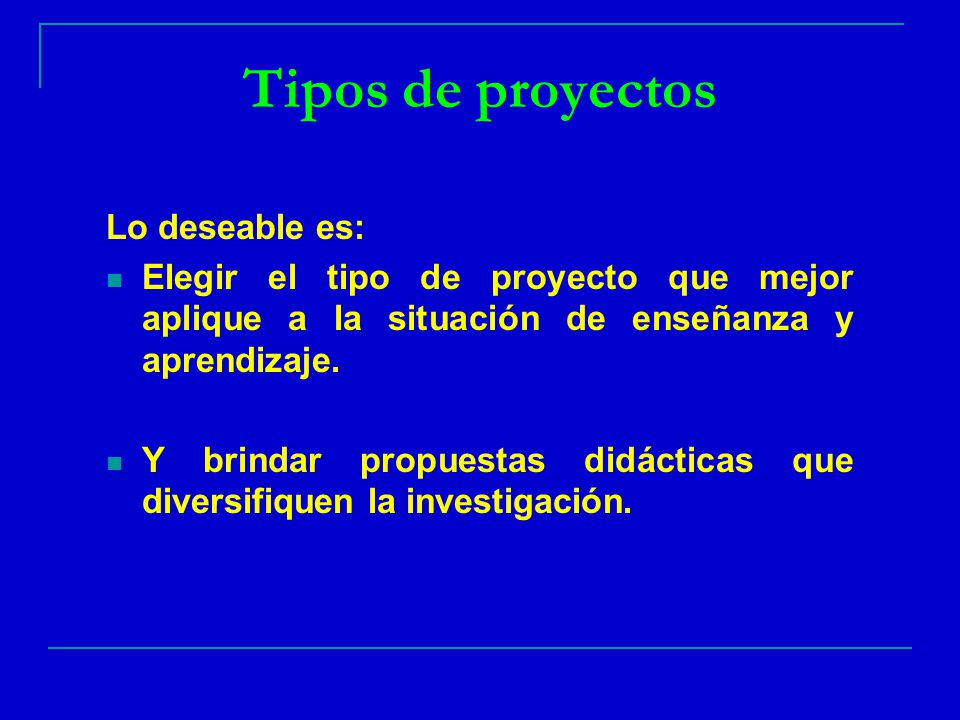 Tipos de proyectos Lo deseable es: