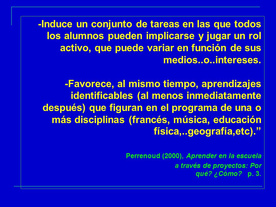 -Induce un conjunto de tareas en las que todos los alumnos pueden implicarse y jugar un rol activo, que puede variar en función de sus medios..o..intereses.