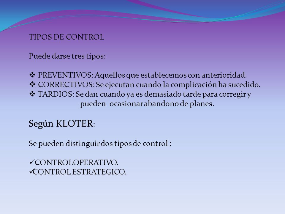 Según KLOTER: TIPOS DE CONTROL Puede darse tres tipos: