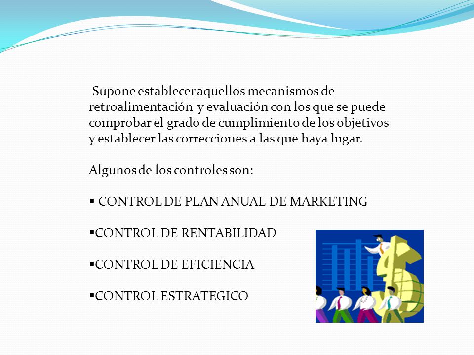 Supone establecer aquellos mecanismos de retroalimentación y evaluación con los que se puede comprobar el grado de cumplimiento de los objetivos y establecer las correcciones a las que haya lugar.