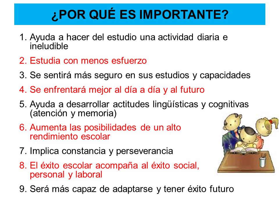 ¿POR QUÉ ES IMPORTANTE Ayuda a hacer del estudio una actividad diaria e ineludible. Estudia con menos esfuerzo.