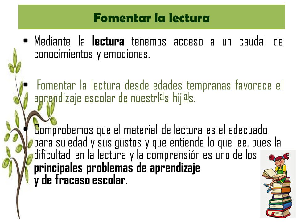 Fomentar la lectura Mediante la lectura tenemos acceso a un caudal de conocimientos y emociones.