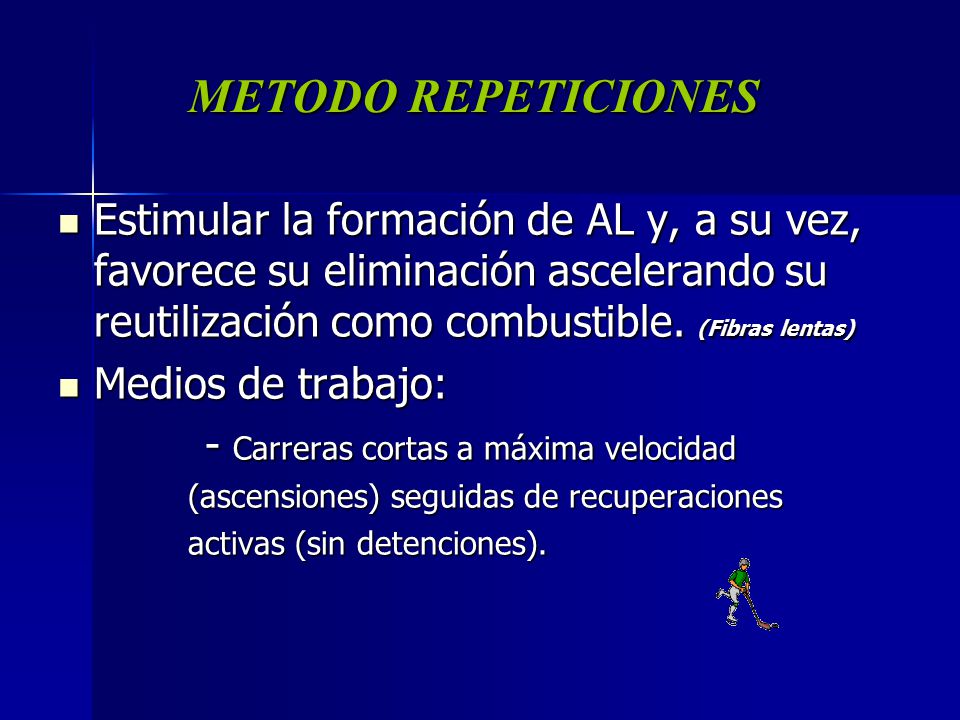 METODO REPETICIONES Estimular la formación de AL y, a su vez, favorece su eliminación ascelerando su reutilización como combustible. (Fibras lentas)