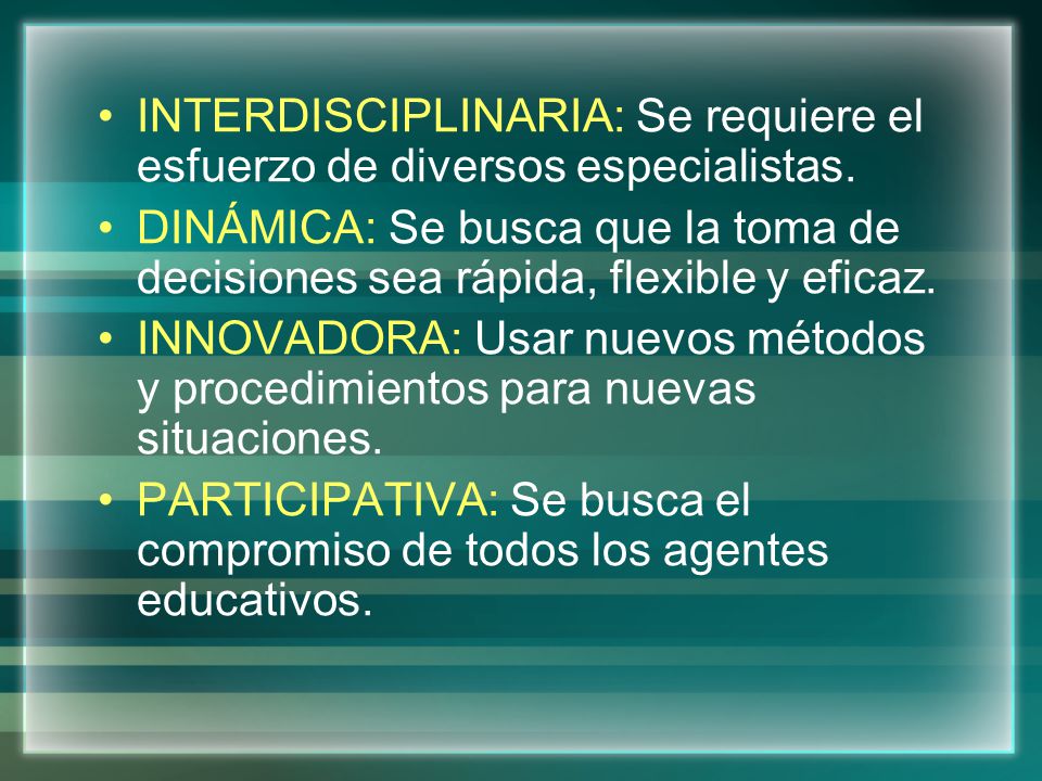 INTERDISCIPLINARIA: Se requiere el esfuerzo de diversos especialistas.