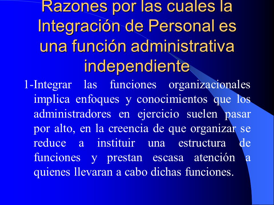 Razones por las cuales la Integración de Personal es una función administrativa independiente
