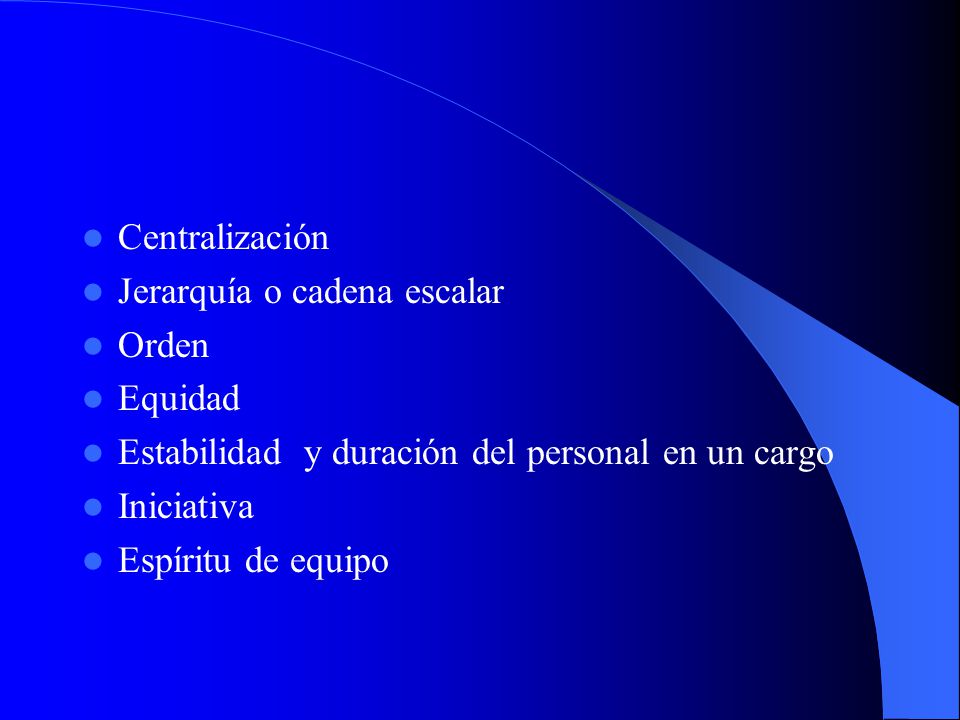 Centralización Jerarquía o cadena escalar. Orden. Equidad. Estabilidad y duración del personal en un cargo.