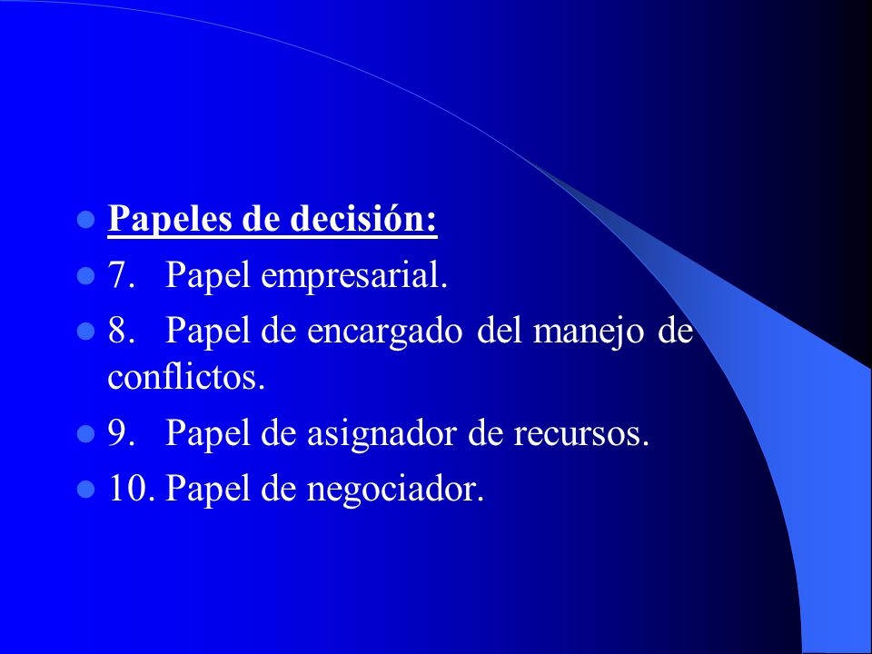Papeles de decisión: 7. Papel empresarial. 8. Papel de encargado del manejo de conflictos.