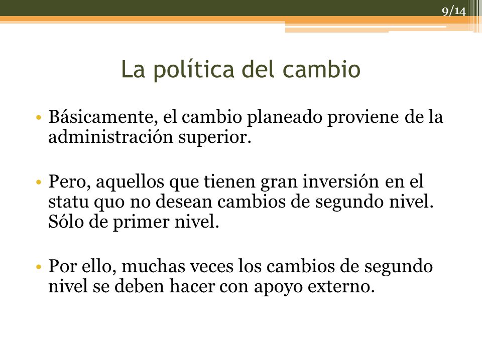 La política del cambio Básicamente, el cambio planeado proviene de la administración superior.