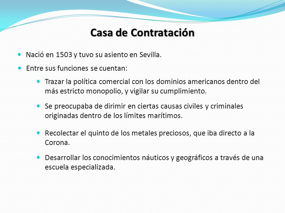 Casa de Contratación Nació en 1503 y tuvo su asiento en Sevilla.