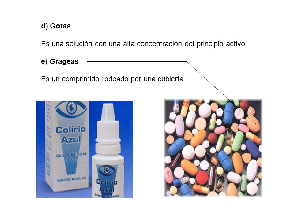 d) Gotas Es una solución con una alta concentración del principio activo.