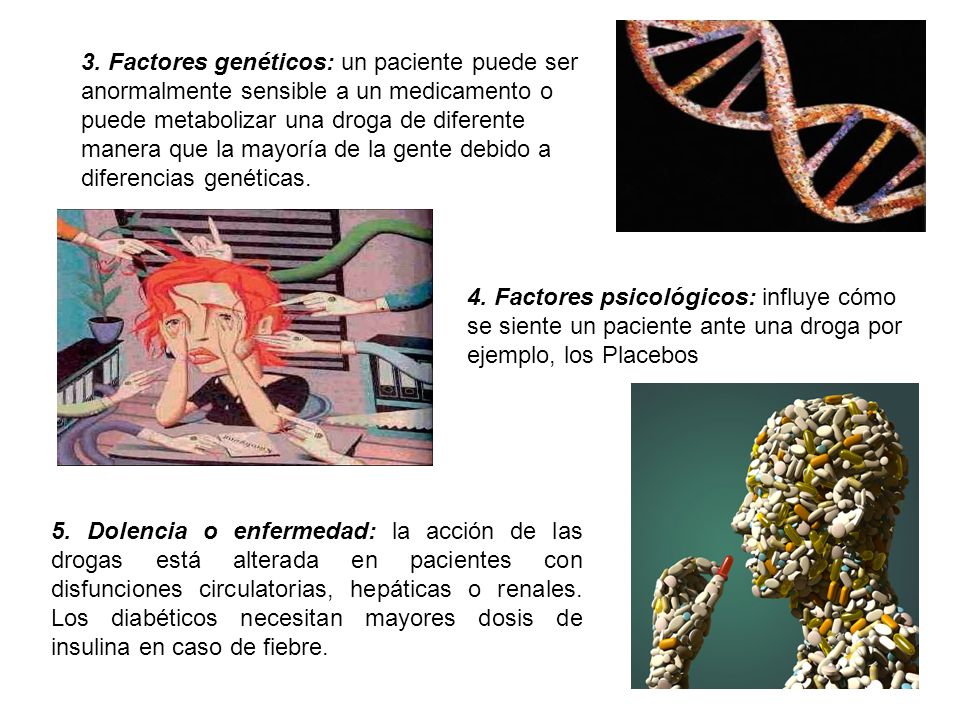 3. Factores genéticos: un paciente puede ser anormalmente sensible a un medicamento o puede metabolizar una droga de diferente manera que la mayoría de la gente debido a diferencias genéticas.