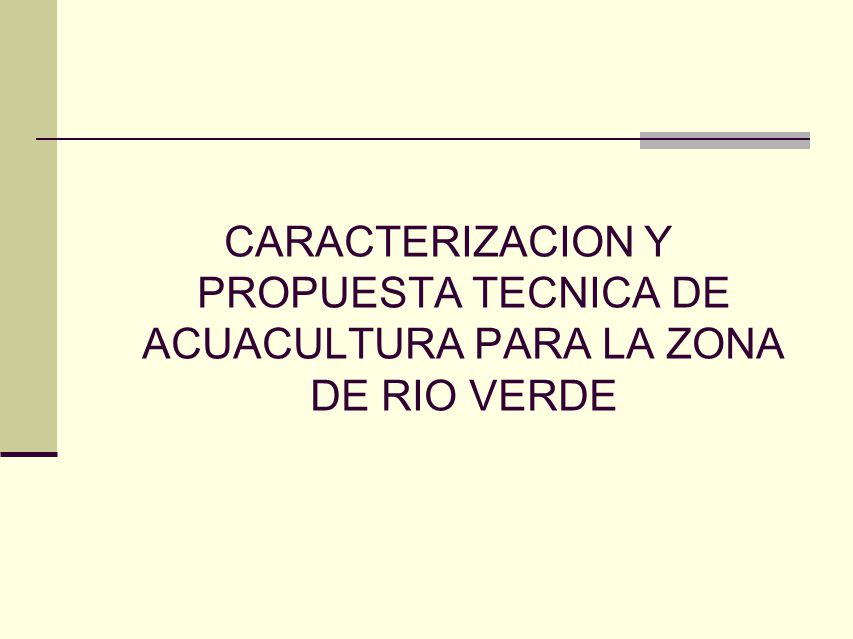 CARACTERIZACION Y PROPUESTA TECNICA DE ACUACULTURA PARA LA ZONA DE RIO VERDE