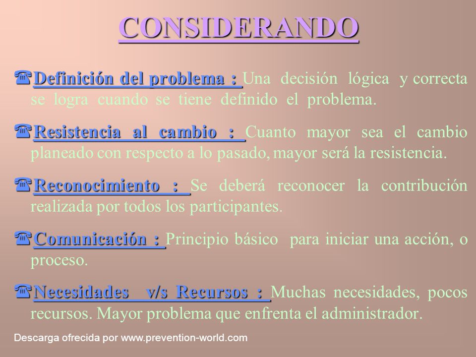 CONSIDERANDO Definición del problema : Una decisión lógica y correcta se logra cuando se tiene definido el problema.