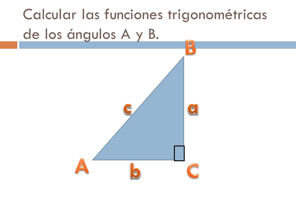 Calcular las funciones trigonométricas de los ángulos A y B.