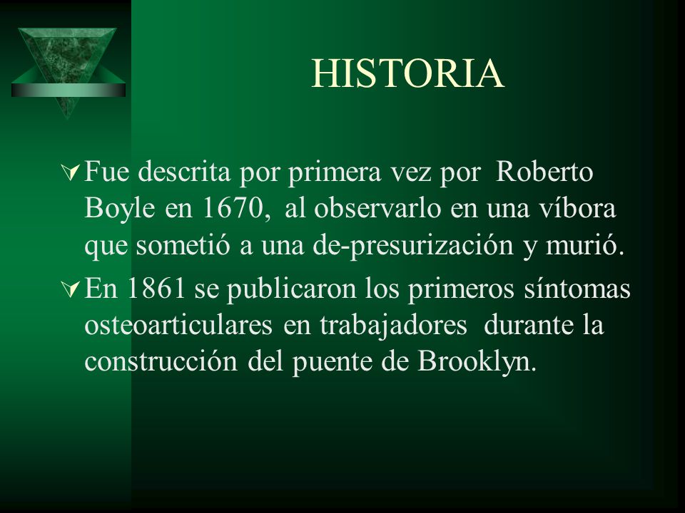 HISTORIA Fue descrita por primera vez por Roberto Boyle en 1670, al observarlo en una víbora que sometió a una de-presurización y murió.