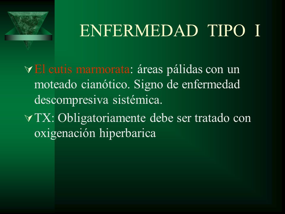 ENFERMEDAD TIPO I El cutis marmorata: áreas pálidas con un moteado cianótico. Signo de enfermedad descompresiva sistémica.