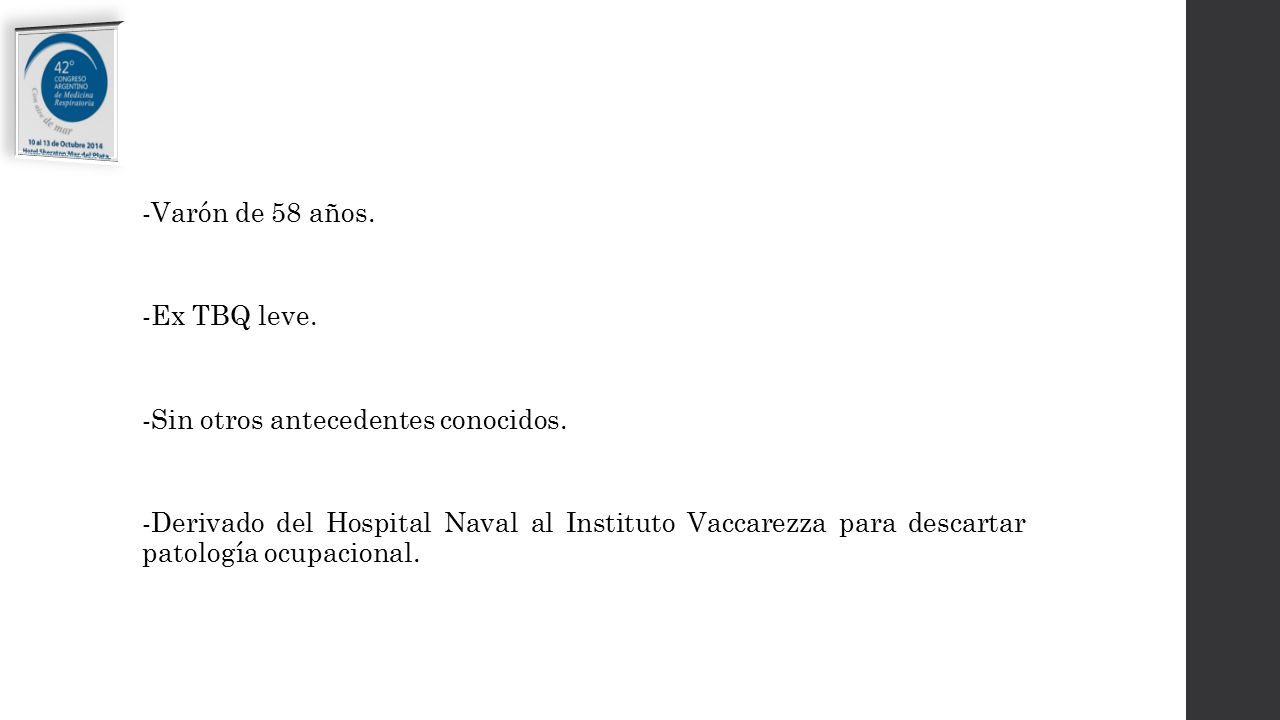 -Varón de 58 años. -Ex TBQ leve. -Sin otros antecedentes conocidos