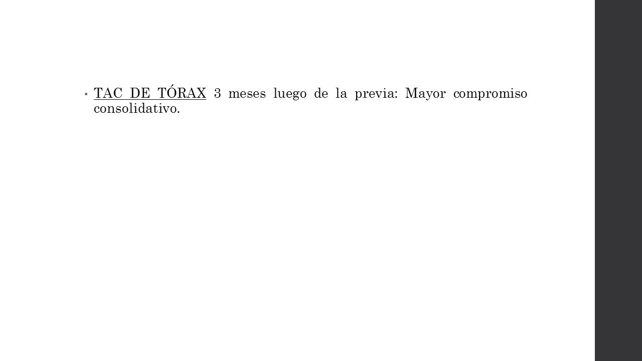 TAC DE TÓRAX 3 meses luego de la previa: Mayor compromiso consolidativo.