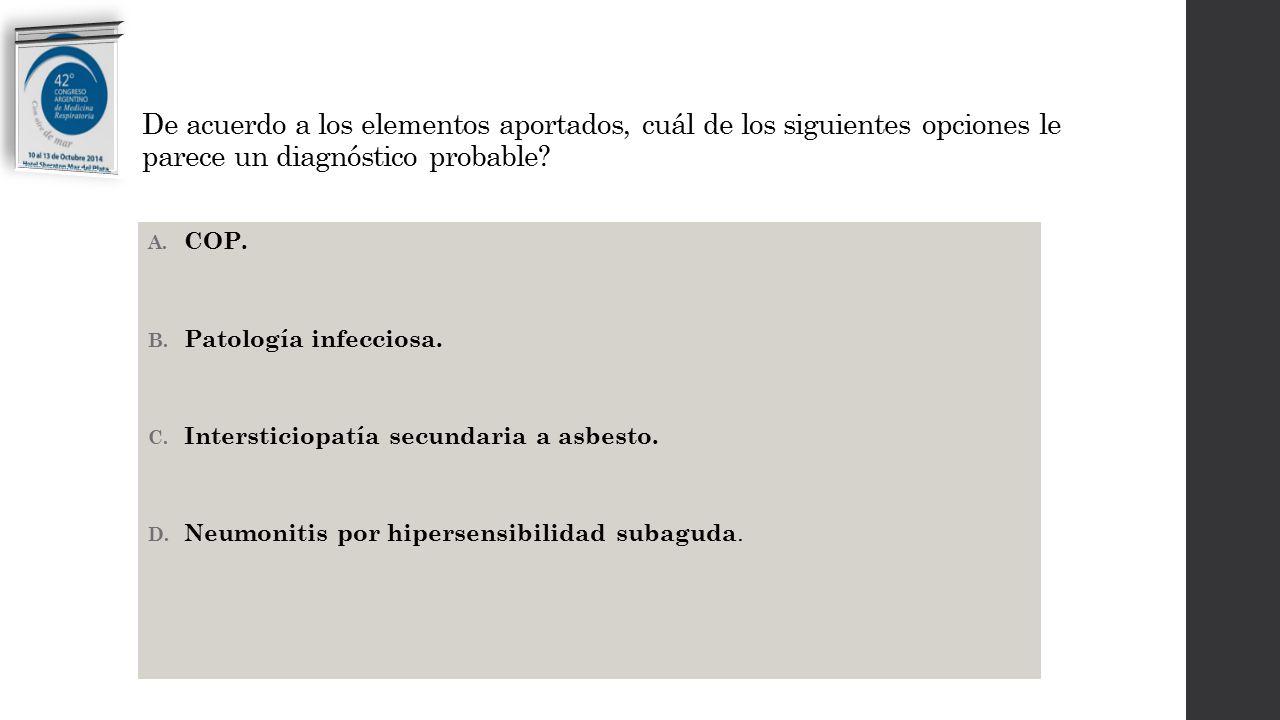 De acuerdo a los elementos aportados, cuál de los siguientes opciones le parece un diagnóstico probable