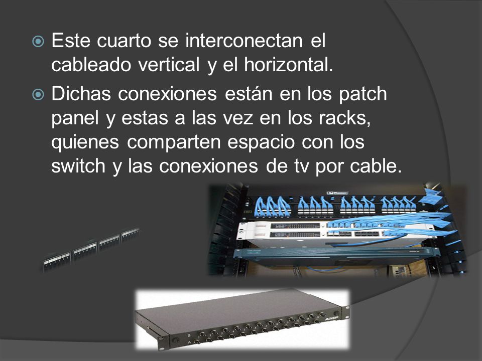 Este cuarto se interconectan el cableado vertical y el horizontal.