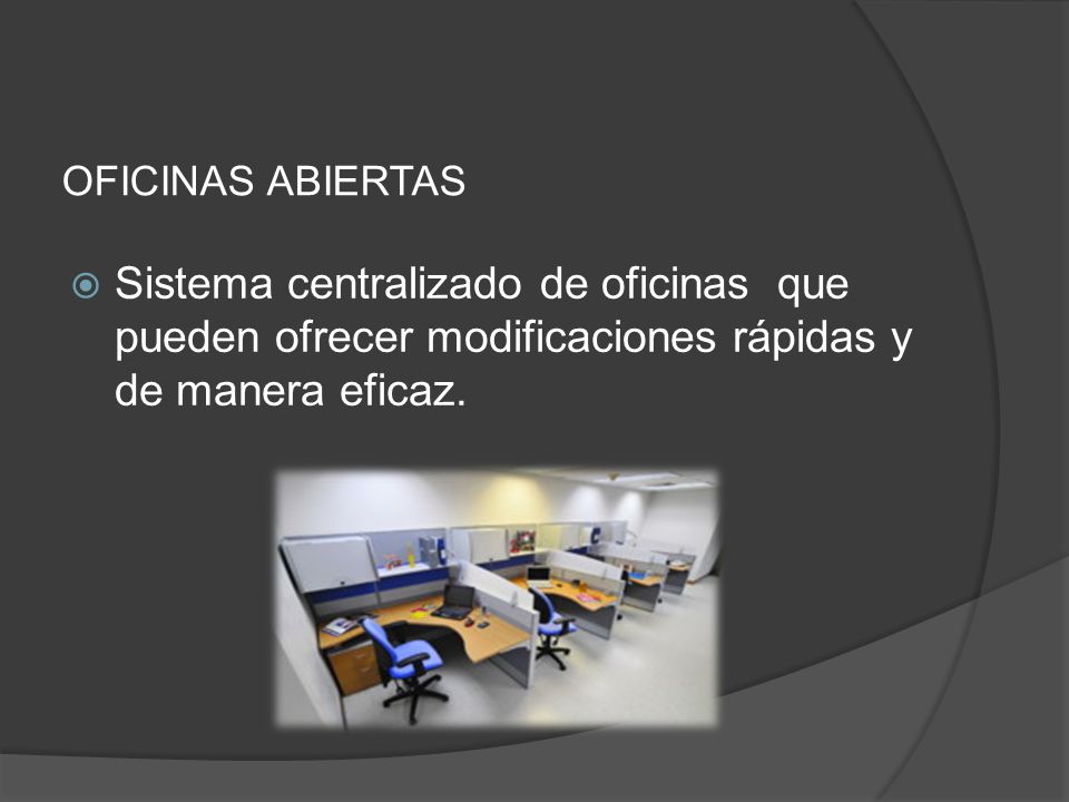 OFICINAS ABIERTAS Sistema centralizado de oficinas que pueden ofrecer modificaciones rápidas y de manera eficaz.
