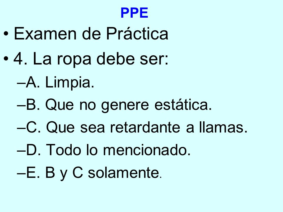 Examen de Práctica 4. La ropa debe ser: A. Limpia.