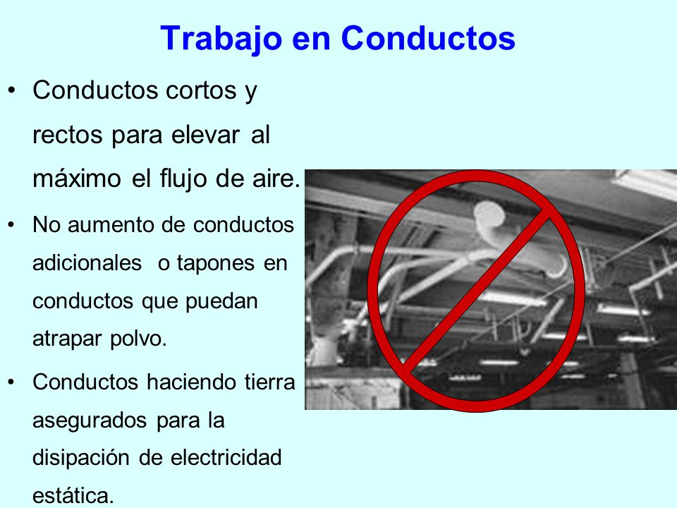 Trabajo en Conductos Conductos cortos y rectos para elevar al máximo el flujo de aire.